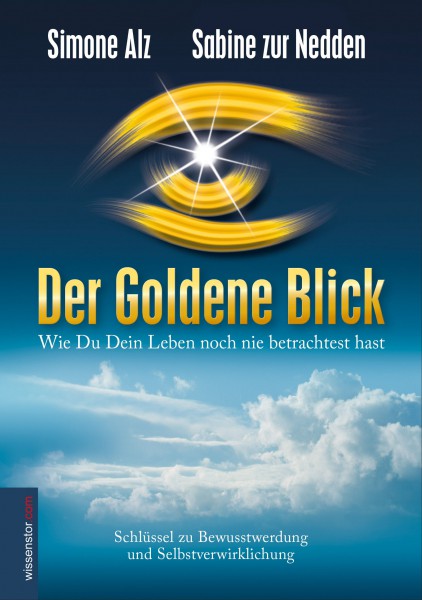 Der Goldene Blick: Wie Du Dein Leben noch nie betrachtet hast
