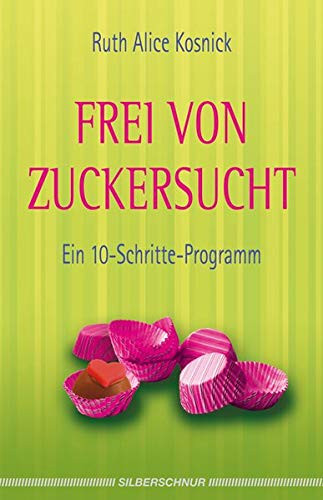 Frei von Zuckersucht - Ein 10 Schritte Programm