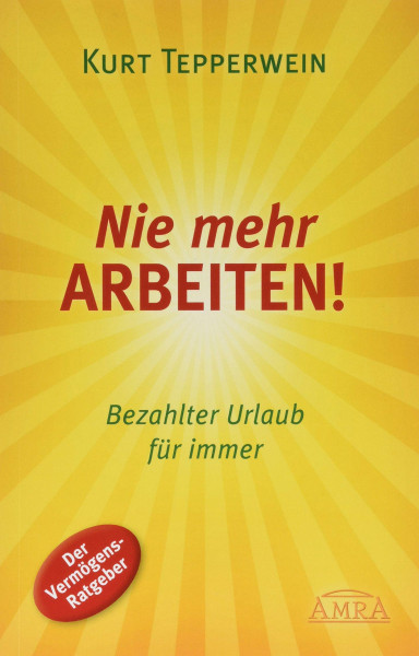 Nie mehr ARBEITEN!